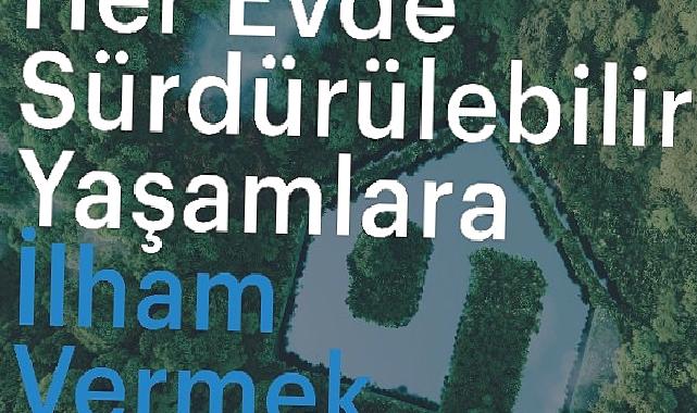 Arçelik evlerde sürdürülebilir yaşama ilham vermeyi amaçlıyor