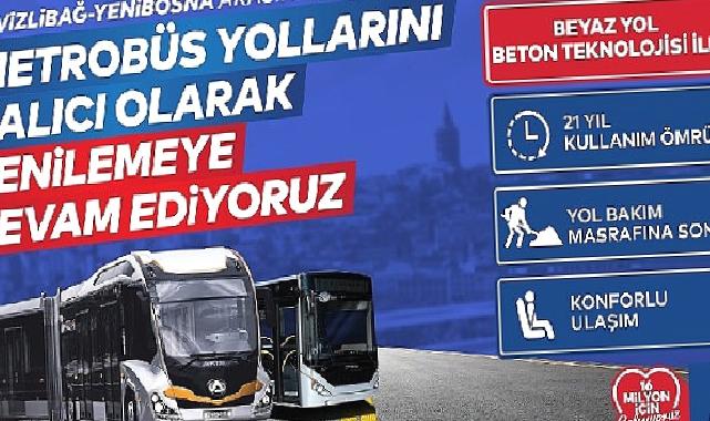 Metrobüs yolunu kalıcı olarak yenilemeye devam ediyoruz