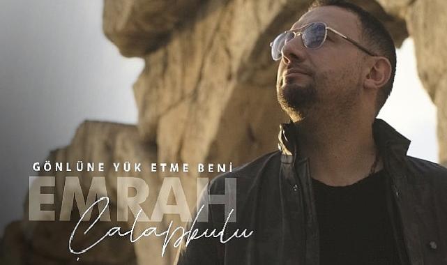 “Gönlüne Yük Etme Beni” ile Emrah Çalapkulu’dan duygusal bir hit