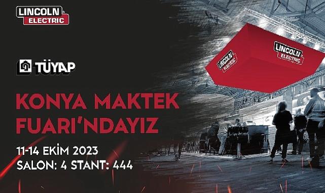 Lincoln Electric Türkiye, Yenilikçi Teknolojileriyle Konya MAKTEK Fuarı’nda