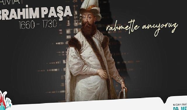 Damat İbrahim Paşa’yı Vefatının 293 Yıl Dönümünde Rahmetle Anıyoruz